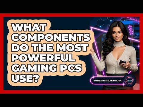 What Components Do The Most Powerful Gaming PCs Use? - Emerging Tech Insider