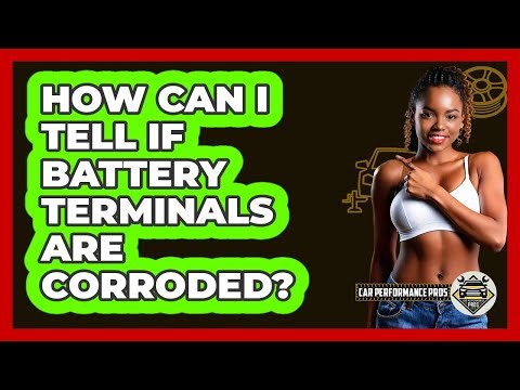 How Can I Tell If Battery Terminals Are Corroded?