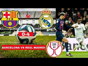 Barcelona vs Real Madrid 0-4 Live Stream Copa del Rey Football Match Commentary Highlights Vivo