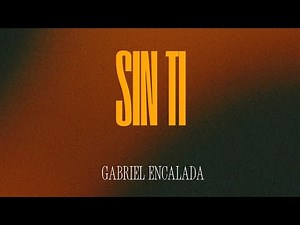 Sin ti - Gabriel Encalada