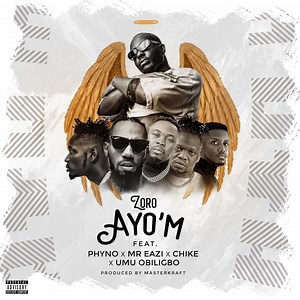 New Music: Zoro feat. Phyno, Mr Eazi, Chike & Umu Obiligbo – Ayo’m