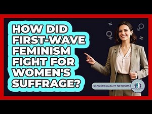 How Did First-Wave Feminism Fight For Women's Suffrage? - Gender Equality Network