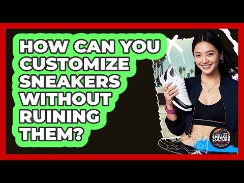 How Can You Customize Sneakers Without Ruining Them? - Sneaker Culture Digest