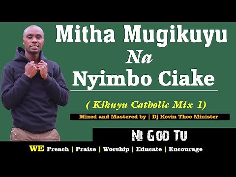 Kikuyu Catholic Gospel Mix 1 || Dj Kevin Thee Minister (Mitha Mugikuyu Na Nyimbo Ciake)