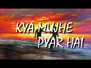 Kya Mujhe Pyar Hai - Lyrics | K.K