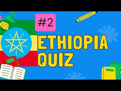 How Well Do You Know Ethiopia? | Ethiopia Quiz 2