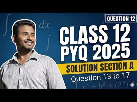 Class 12 maths PYQ 2025 Solution Question 13 to 17. CBSE