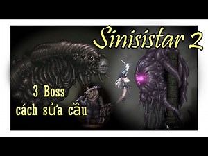 SiNiSistar 2 part 3 xử 3 Boss và cách sửa cầu