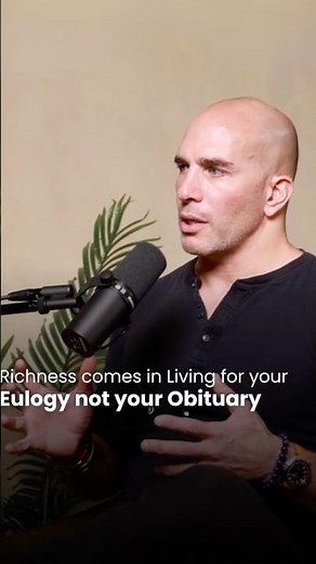 Richness comes in Living for your Eulogy not your Obituary