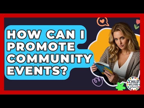 How Can I Promote Community Events? - Child Welfare Network