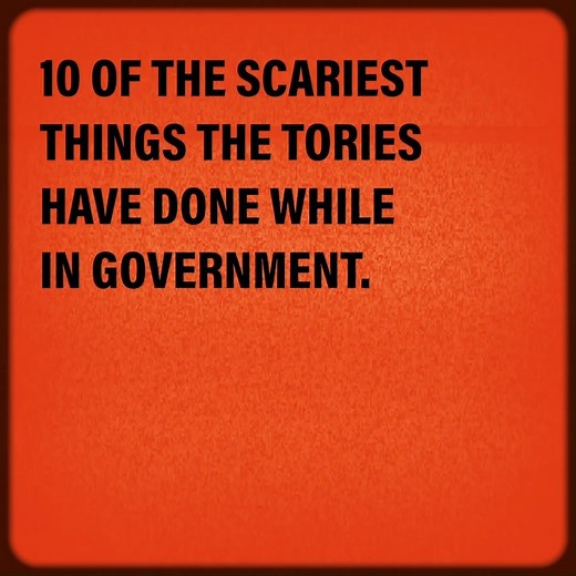 269K views · 5.6K reactions | After almost a decade of Tory cuts, the scariest thing we can think of is another five years of the Conservatives, austerity, tax breaks for the rich and selling our NHS to Donald Trump. To mark Halloween, here are 10 of the scariest things the Tories have done while in government. | The Labour Party | Facebook