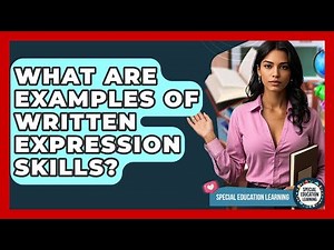 What Are Examples Of Written Expression Skills? - Special Education Learning