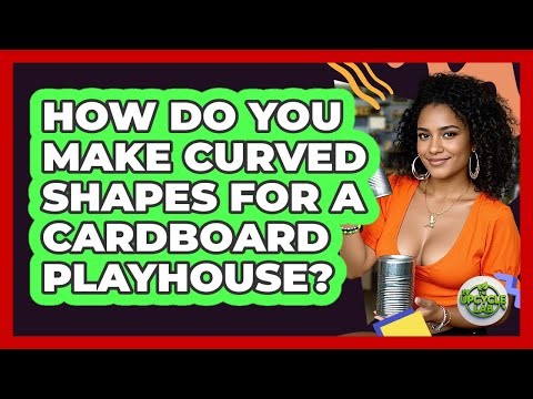 How Do You Make Curved Shapes For A Cardboard Playhouse? - The Upcycle Lab