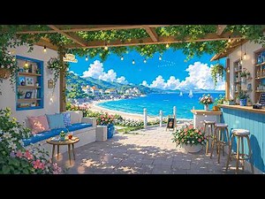 Coastal Patio Café 🌊☕ Summer Lofi Playlist for Focus, Relaxation & Good Mood