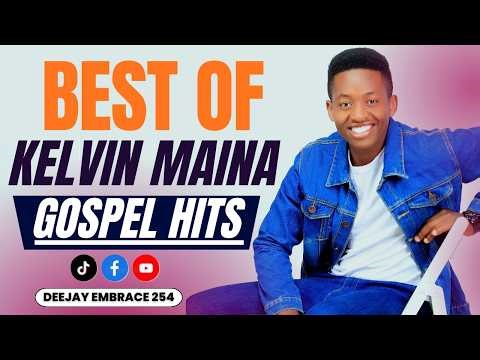 BEST OF KELVIN MAINA GREATEST SONGS | GOSPEL MIX🔥| DEEJAY EMBRACE 254