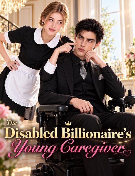 The Disabled Billionaire’s Young Caregiver | Full EP | Short Drama | Billionaire Romance, Caregiver 