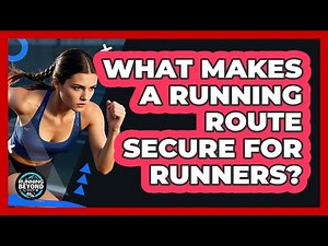 What Makes A Running Route Secure For Runners?