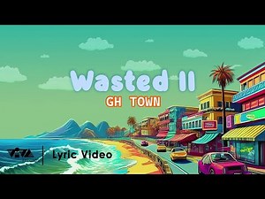 'Wasted II' - GH Town, j emm dahon, Kushin, King Lheanard, Guthrie, Aeron (Official Lyric Video)