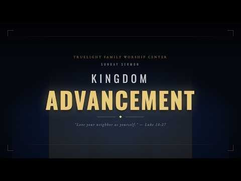 Truelight Family Worship Center Sunday Service | Kingdom Advancement
