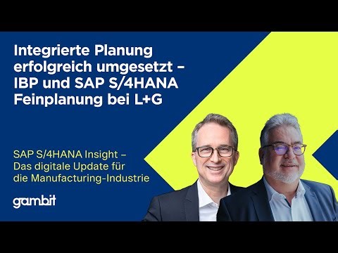 Erfolgreiche Umsetzung – IBP und SAP S/4HANA Feinplanung bei L+G | SAP S/4HANA Insight