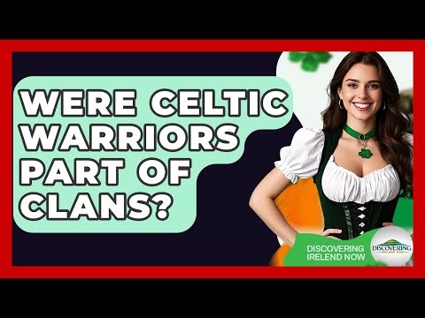 Were Celtic Warriors Part Of Clans? - Discovering Ireland Now