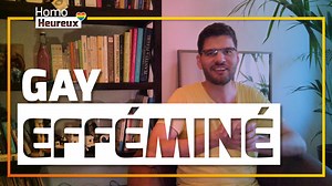 Je suis gay et efféminé : devenir à l'aise et se faire accepter par les autres #014