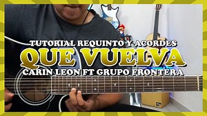 6.7K views · 296 reactions | Tutorial | Que vuelvas | Carín Léon ft Grupo Frontera | Requinto | Acordes | TABS | Raul Jimenez Tutoriales | Facebook