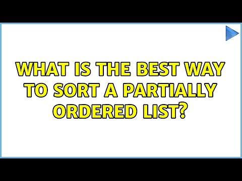 What is the best way to sort a partially ordered list? (3 Solutions!!)