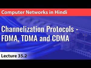 Lecture 35.2: Channelization Protocols - FDMA TDMA and CDMA | Computer Networks