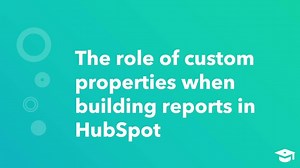 Setting Up Your HubSpot Account for Custom Reporting