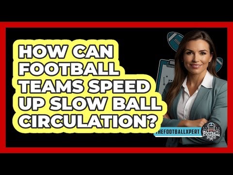 How Can Football Teams Speed Up Slow Ball Circulation? - The Football Xpert