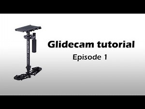 Glidecam Tutorial 01 - Introduction