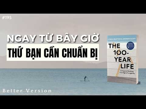 Thứ bạn cần chuẩn bị ngay từ bây giờ | Sách The 100-Year Life
