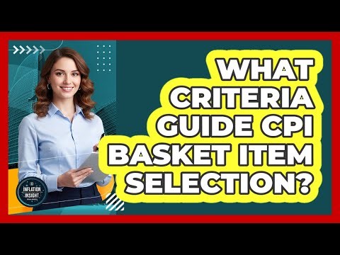 What Criteria Guide CPI Basket Item Selection?