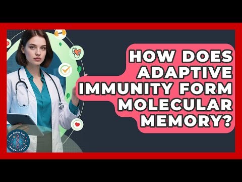 How Does Adaptive Immunity Form Molecular Memory? - All About the Immune System