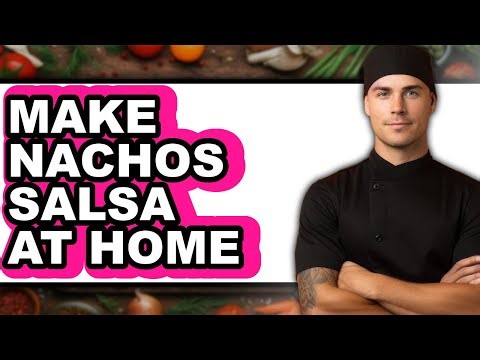 How to Make Nachos Salsa at Home - Full Guide