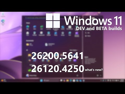 Windows 11 Dev and Beta (26200.5641, 26120.4250) - What's New?