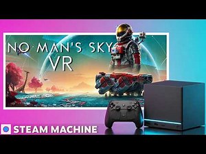 Does The Steam Machine Support VR? - No Man's Sky VR