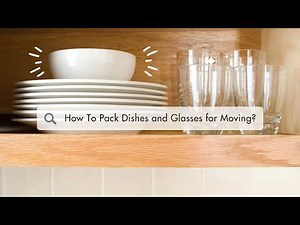 How to Pack Dishes and Glasses for Moving