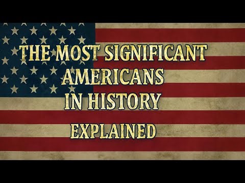 The Most Significant Americans in History – Explained