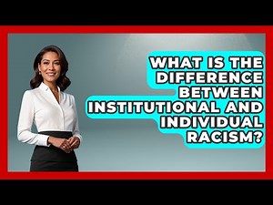 What Is The Difference Between Institutional And Individual Racism? - Your Civil Rights Guide