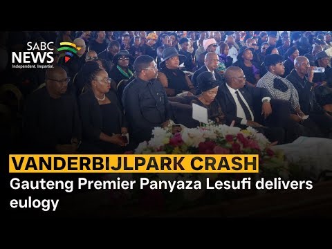 Vanderbijlpark Crash | Gauteng Premier Panyaza Lesufi delivers eulogy
