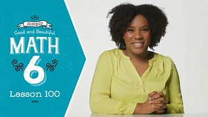 Lesson 100 | Simply Good and Beautiful Math 6