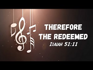Isaiah 51:11 | Therefore the Redeemed