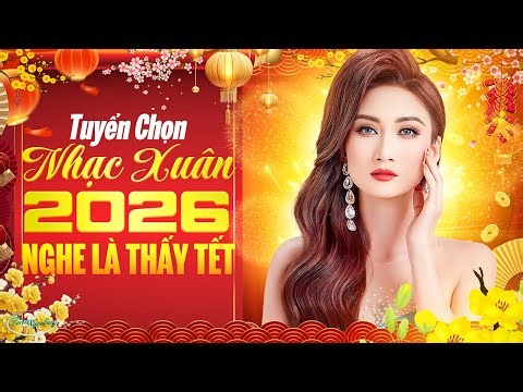 Tuyển Chọn Nhạc Xuân 2026 Nghe Là Thấy Tết - LK Nhạc Xuân Hải Ngoại Hay Nhất 2026 Tina Ngọc Lan