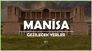 Manisa Gezilecek Yerler | En Güzel 25 Gezi Noktası (Detaylı)