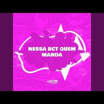 NESSA BCT QUEM MANDA
