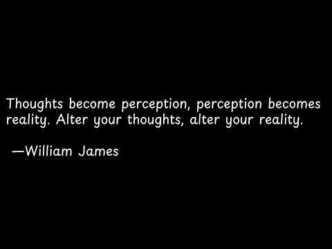 Thoughts become perception, perception becomes reality