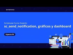 Scriptcase - Curso Experto: sc_send_notification, gráficos y dashboard