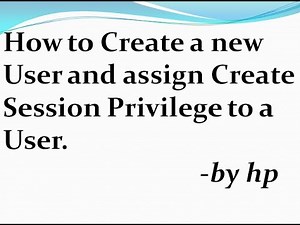 How to Create a new User and assign Create Session Privilege to a User.